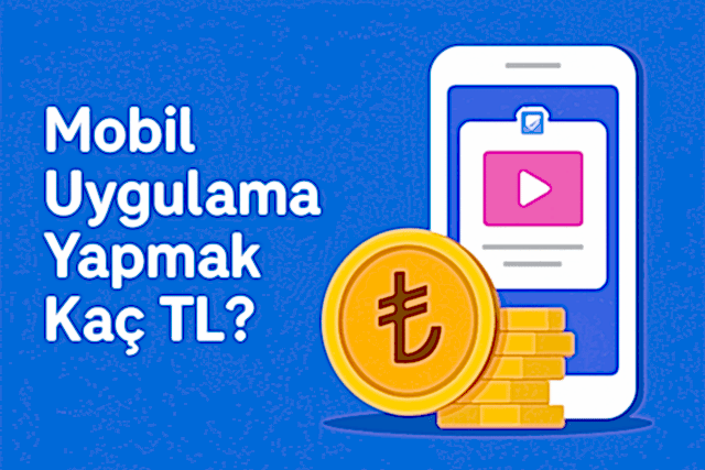 Mobil Uygulama Yapmak Kaç TL?