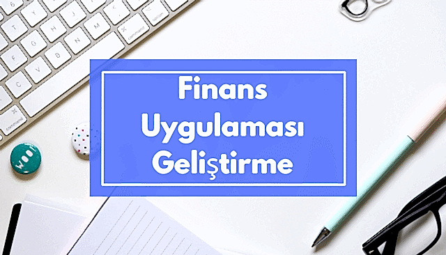 Finans Uygulaması Geliştirme