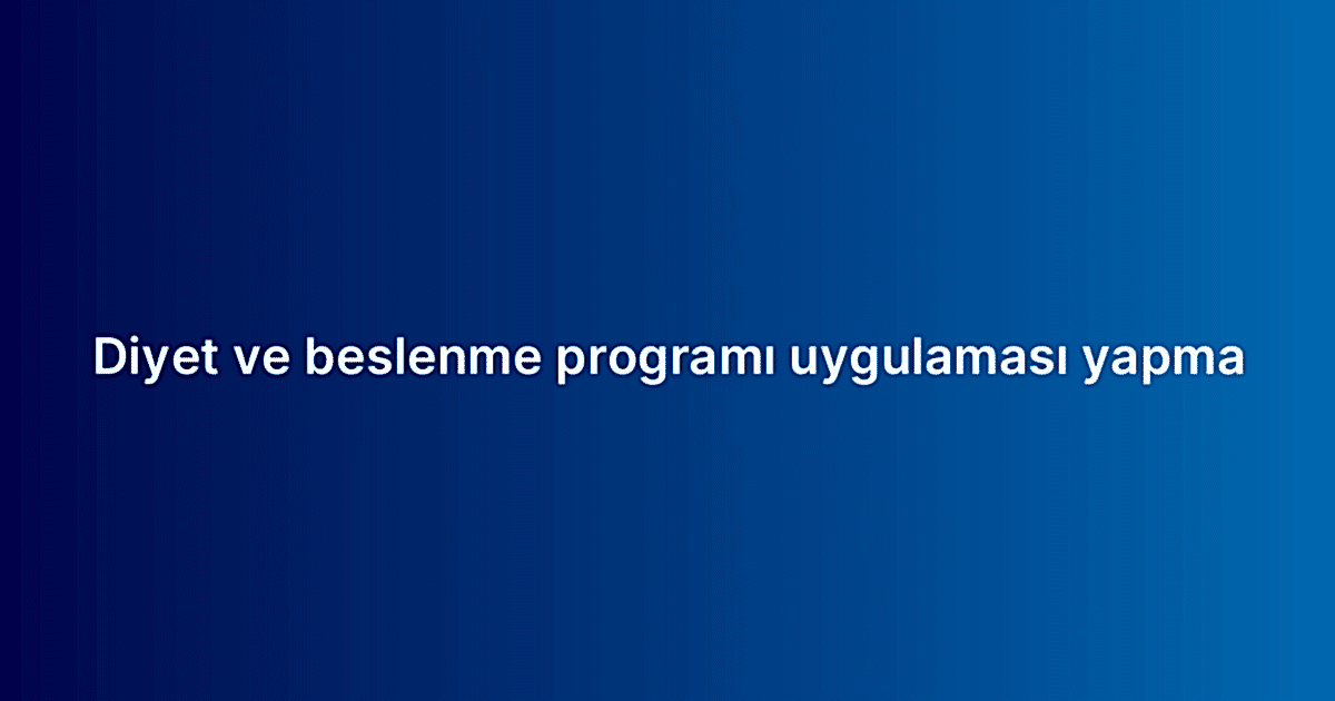 Diyet ve beslenme programı uygulaması yapma