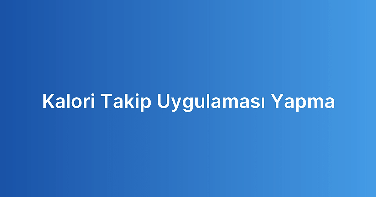 Kalori Takip Uygulaması Yapma